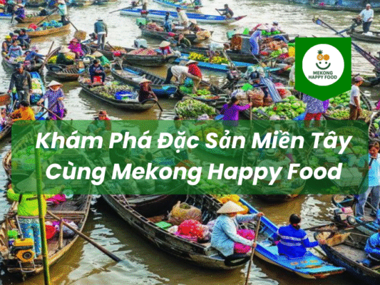 Mekong Happy Food Đặc sản miền tây